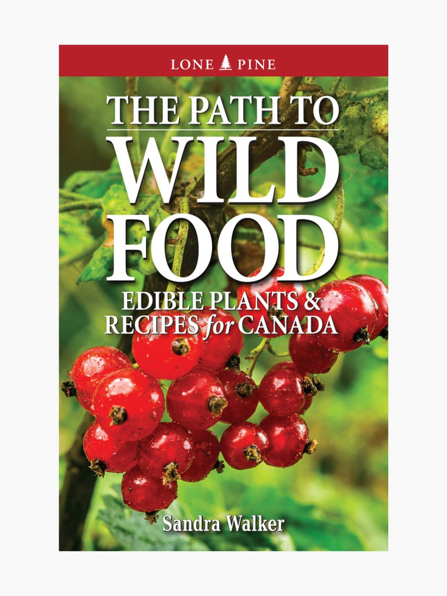 The Path to Wild Food Edible Plants & Recipes for Canada